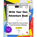 Write Your Own Adventure Book: How to Master Plot Twists for Teens: Fiction Writing Guide for Beginners