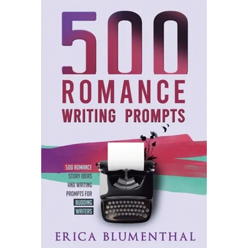 500 Romance Writing Prompts: Romance Story Ideas and Writing Prompts for Budding Writers