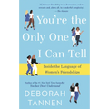 You're the Only One I Can Tell: Inside the Language of Women's Friendships