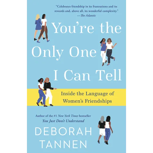 You're the Only One I Can Tell: Inside the Language of Women's Friendships
