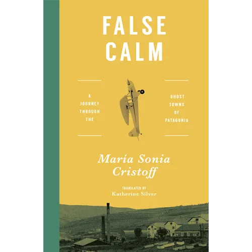False Calm: A Journey Through the Ghost Towns of Patagonia