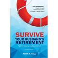 Survive Your Husband's Retirement 2nd Edition: Tips on Staying Happily Married in Retirement