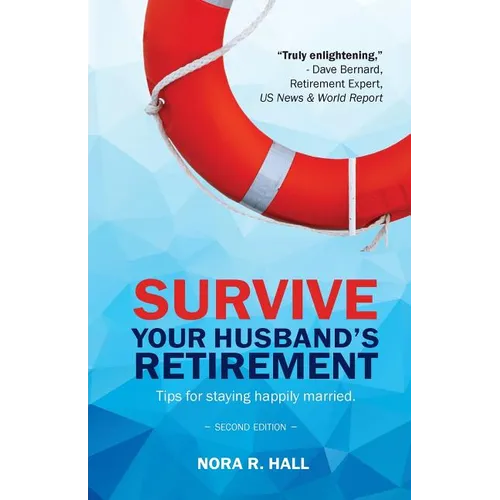 Survive Your Husband's Retirement 2nd Edition: Tips on Staying Happily Married in Retirement