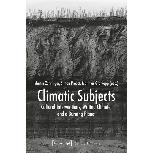 Climatic Subjects: Cultural Interventions, Writing Climate, and a Burning Planet