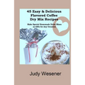 45 Easy & Delicious Flavored Coffee Dry Mix Recipes: Make Special Homemade Drink Mixes as Gifts for Any Occasion!