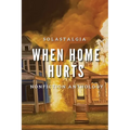 When Home Hurts: Solastagia Nonfiction Anthology