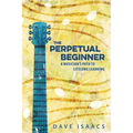 The Perpetual Beginner: a musician's path to lifelong learning