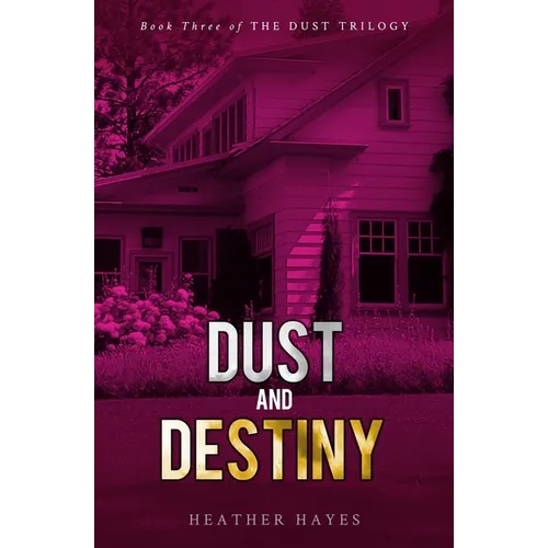 Dust and Destiny: Book Three of The Dust Trilogy
