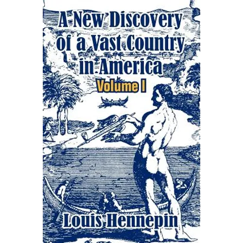 A New Discovery of a Vast Country in America (Volume I)