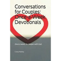 Conversations for Couples: ONCE-A-WEEK DEVOTIONALS: Once a week, Go Deeper with God.