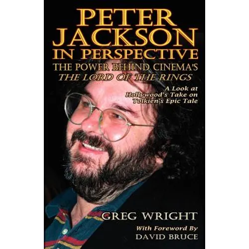 Peter Jackson in Perspective: The Power Behind Cinema's the Lord of the Rings. a Look at Hollywood's Take on Tolkien's Epic Tale.