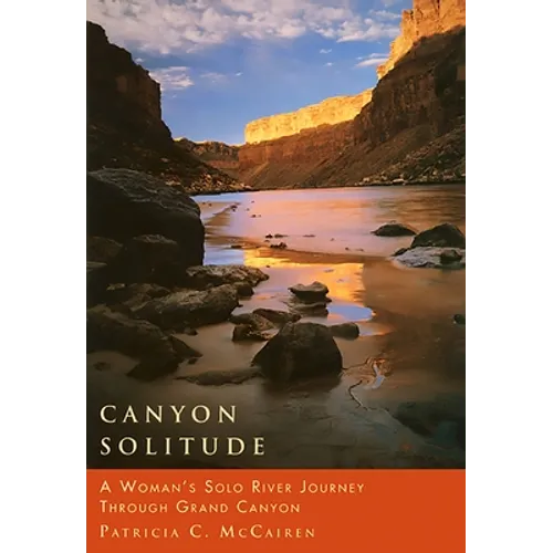 Canyon Solitude: A Woman's Solo River Journey Through the Grand Canyon
