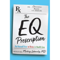 The EQ Prescription: Put Yourself First to Thrive in Health Care