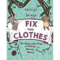 Fix Your Clothes: The Sustainable Magic of Mending, Patching, and Darning