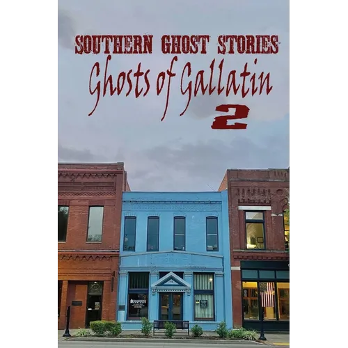 Southern Ghost Stories: Ghosts of Gallatin 2