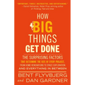 How Big Things Get Done: The Surprising Factors That Determine the Fate of Every Project, from Home Renovations to Space Exploration and Everything in