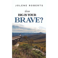 How Big is Your Brave?