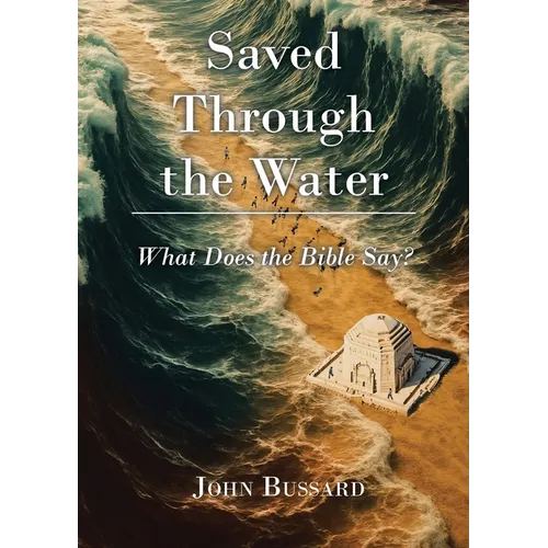 Saved Through the Water: What Does the Bible Say?