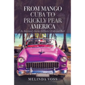 From Mango Cuba to Prickly Pear America: An American's Journey to Castro's Cuba and Back