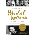 Model Woman: Eileen Ford and the Business of Beauty