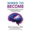 Wired to Become: The Brain Science of Finding Your Purpose, Creating Meaningful Work, and Achieving Your Potential
