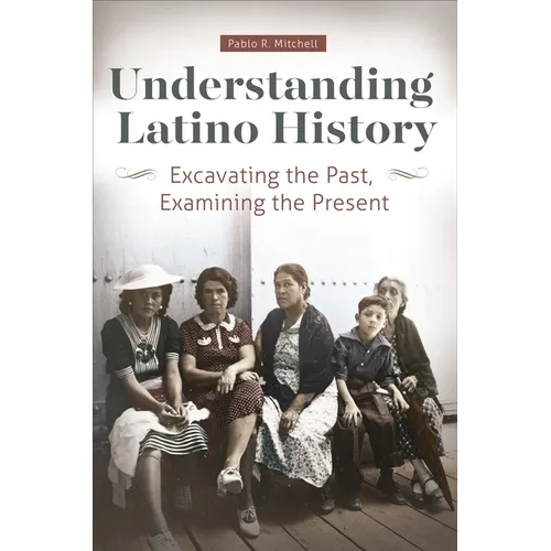 Understanding Latino History: Excavating the Past, Examining the Present