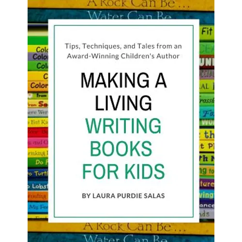 Making a Living Writing Books for Kids: Tips, Techniques, and Tales from a Working Children's Author
