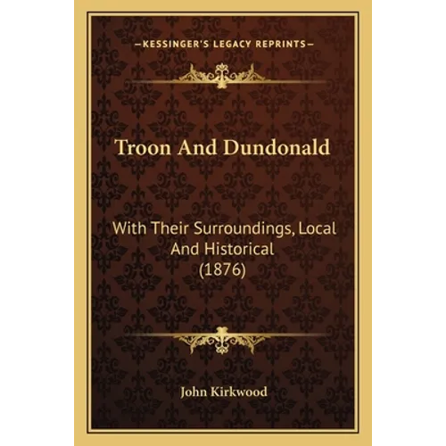 Troon And Dundonald: With Their Surroundings, Local And Historical (1876)