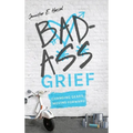 Badass Grief: Changing Gears, Moving Forward