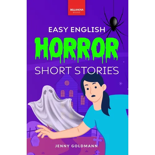 Easy English Horror Short Stories: 9 Spooky Tales for A2-B1 Learners: Master English Vocabulary and Reading Comprehension with Thrilling Stories, Glos