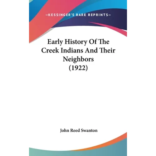 Early History Of The Creek Indians And Their Neighbors (1922)
