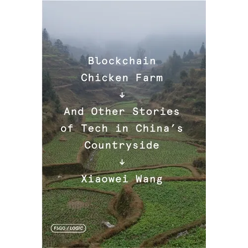 Blockchain Chicken Farm: And Other Stories of Tech in China's Countryside