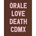 Michel Hurst: Órale: Love and Death in Mexico City