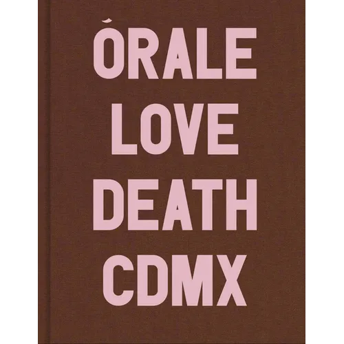 Michel Hurst: Órale: Love and Death in Mexico City