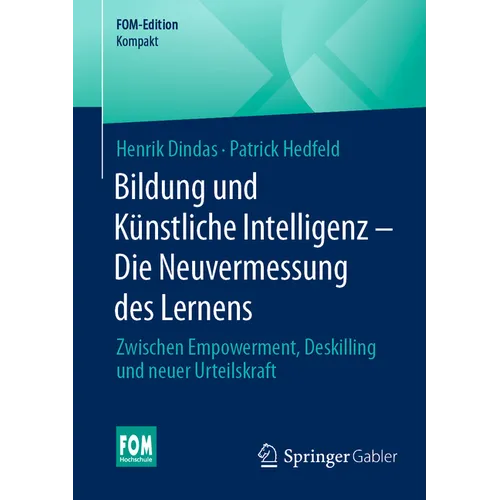 Bildung Und Künstliche Intelligenz - Die Neuvermessung Des Lernens: Zwischen Empowerment, Deskilling Und Neuer Urteilskraft