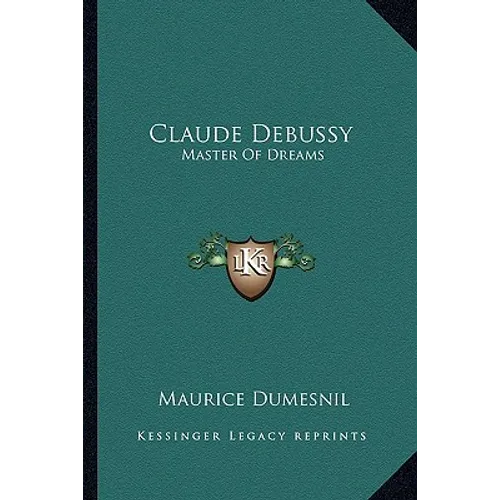 Claude Debussy: Master Of Dreams
