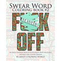 Swear Word Coloring Book #2: An Adult Coloring Book of 40 Hilarious, Rude and Funny Swearing and Cursing Designs