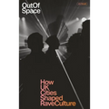 Out of Space: How UK Cities Shaped Rave Culture