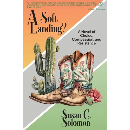 A Soft Landing?: A Novel of Choice, Compassion, and Resistance