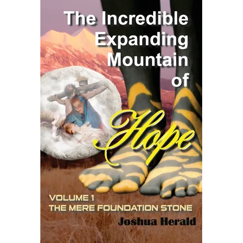 The Incredible Expanding Mountain of Hope: Volume 1 The Mere Foundation Stone