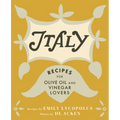 Italy: Recipes for Olive Oil and Vinegar Lovers