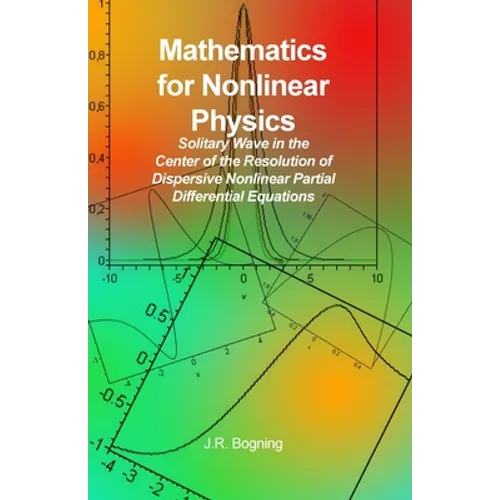 Mathematics for Nonlinear Physics: Solitary Wave in the Center of the Resolution of Dispersive Nonlinear Partial Differential Equations