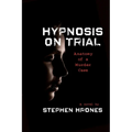 Hypnosis on Trial: Anatomy of a Murder Case