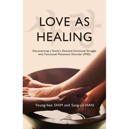 Love As Healing: Documenting a Family's Devoted Emotional Struggle with Functional Movement Disorder (FMD)