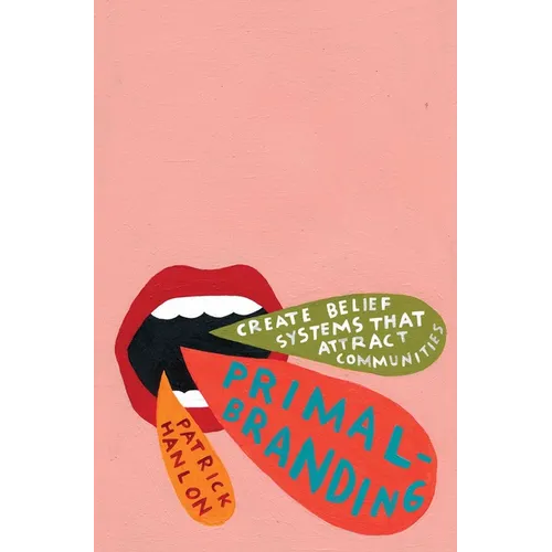 Primalbranding: Create Zealots for Your Brand, Your Company, and Your Future