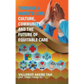 Through a Nurse's Lens: Culture, Community, and the Future of Equitable Care