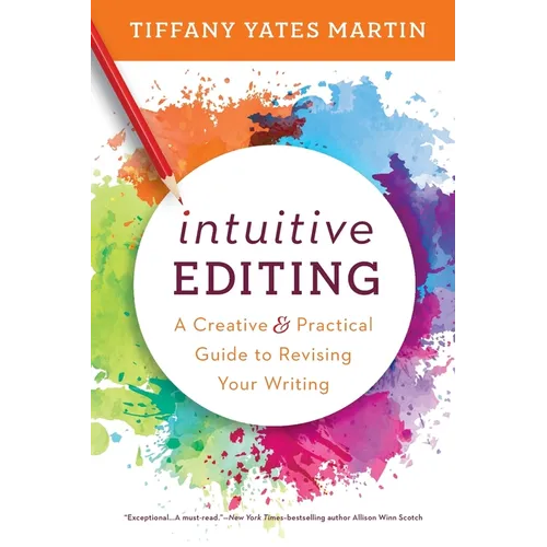 Intuitive Editing: A Creative and Practical Guide to Revising Your Writing