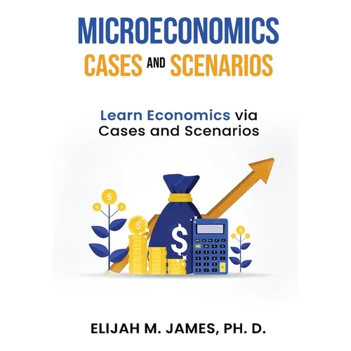 Microeconomics Cases and Scenarios: Learn Economics Via Cases and Scenarios