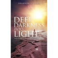 Deep Darkness into Light: From the Words of a Bipolar Believer