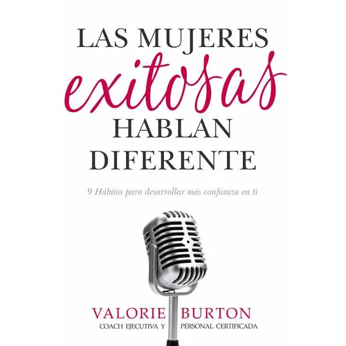 Las Mujeres Exitosas Hablan Diferente: 9 Hábitos Para Desarrollar Más Confianza En Ti